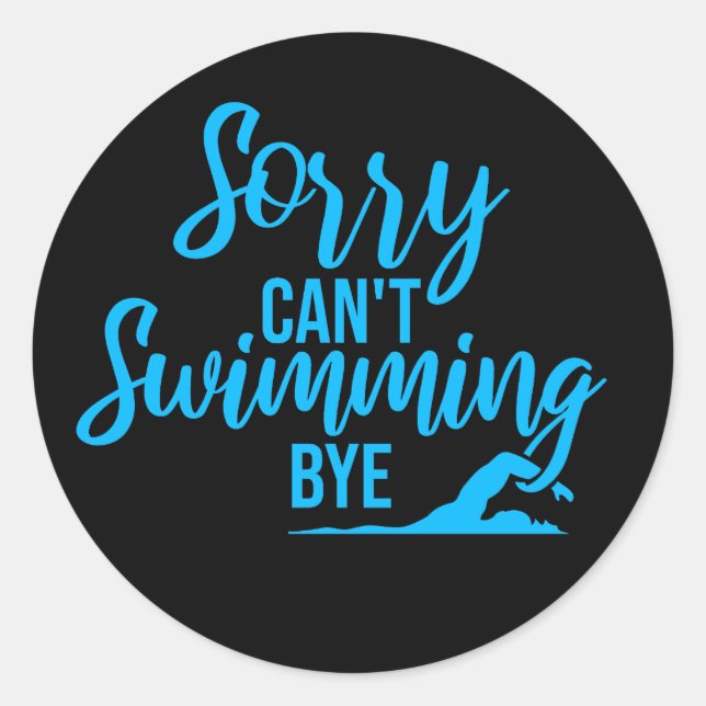 Sticker Rond Sorry Can't Swimming Bye Funny Excuse Quote (Devant)