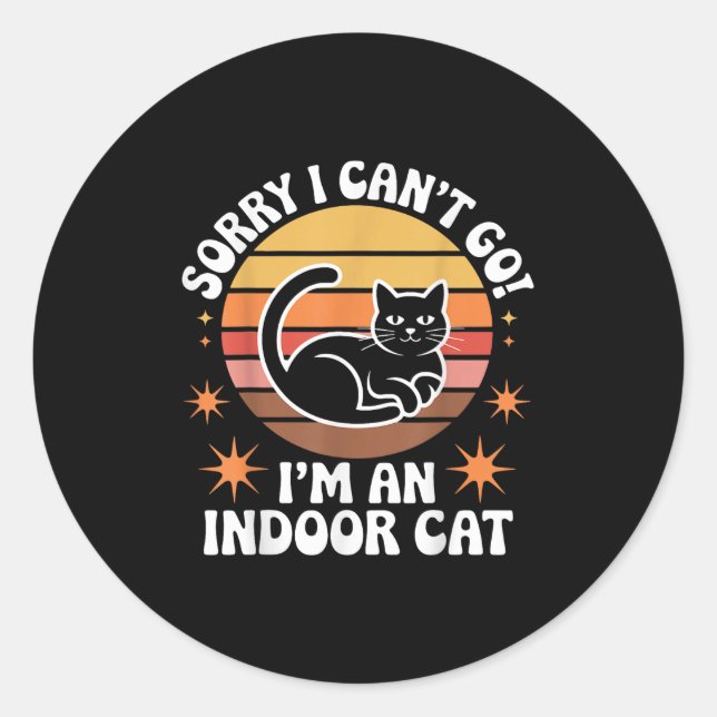 Sticker Rond Sorry I Can't Go I'm An Indoor Cat Tee  (Devant)