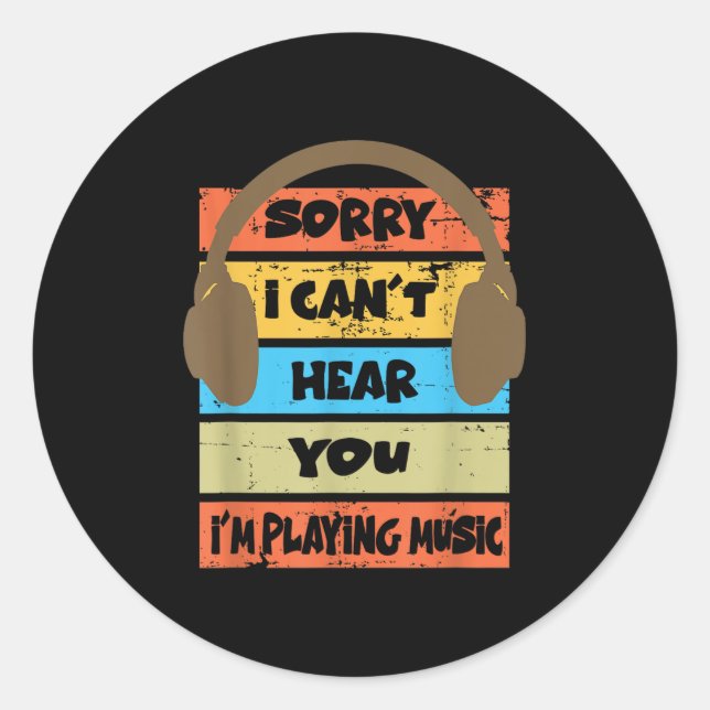Sticker Rond Sorry I Can't Hear You I'm Playing Music  (Devant)