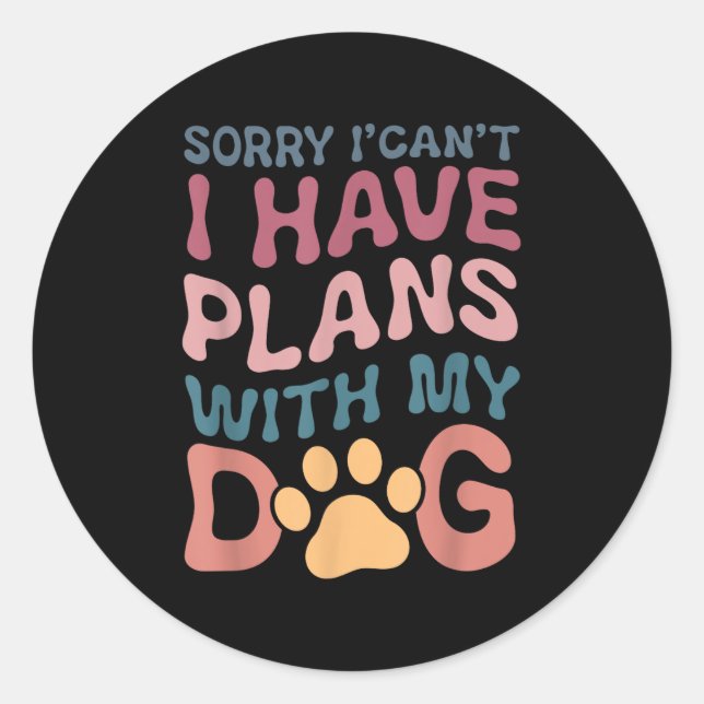 Sticker Rond Sorry I Can't I Have Plans With My Dog  (Devant)
