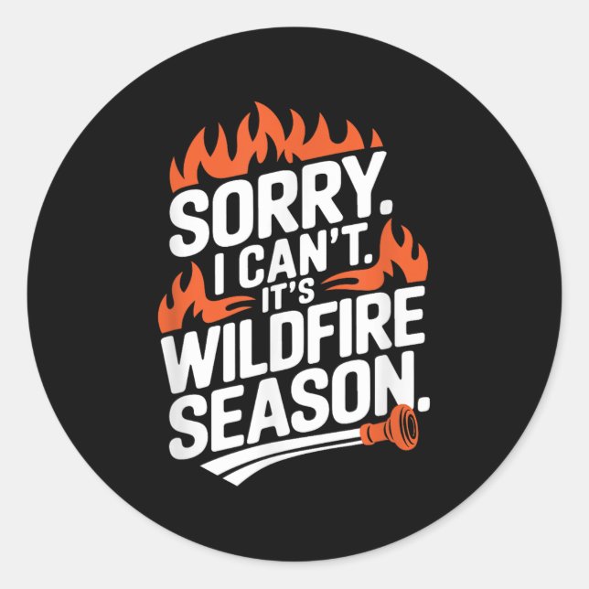 Sticker Rond Sorry I Can't It's Wildfire Season, Forrest Firefi (Devant)
