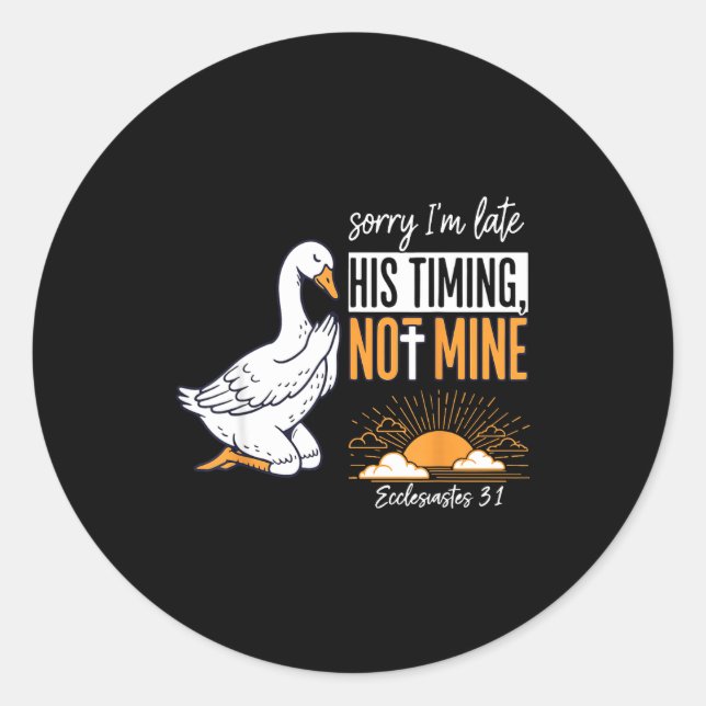 Sticker Rond Sorry I'm Late Funny Goose Christian Bible Verse F (Devant)