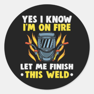 Sticker Rond Soudeur Oui Je sais que je suis en feu laissez-moi
