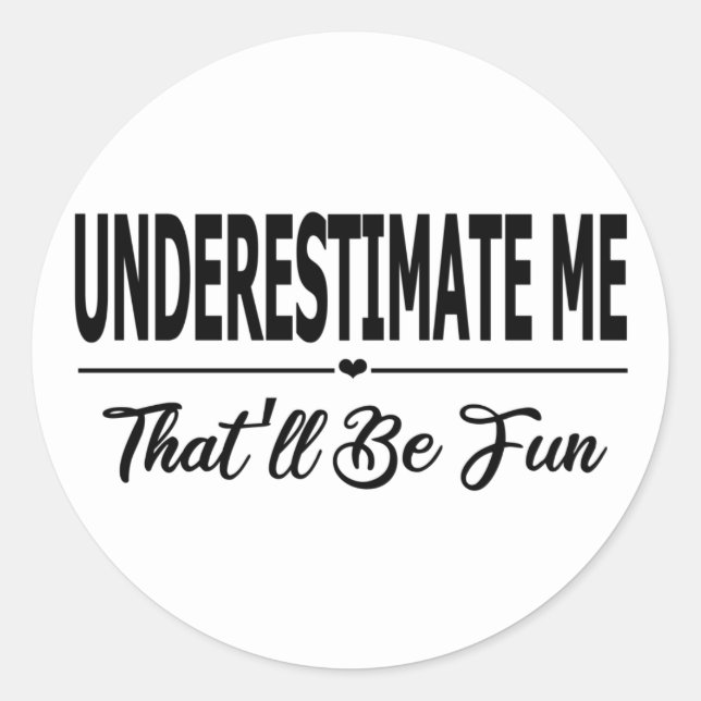 Sticker Rond Sous-estimez-moi que ce sera amusant (Devant)