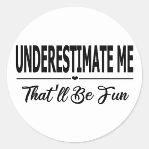 Sticker Rond Sous-estimez-moi que ce sera amusant