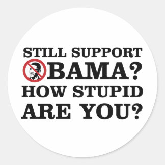 Sticker Rond Soutenez Obama ? À Quel Point Es-Tu Stupide ?