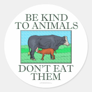 Sticker Rond Soyez aimable avec des animaux. Ne les mangez pas.