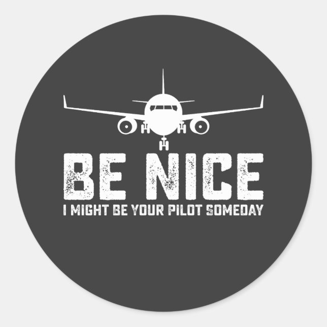 Sticker Rond Soyez Bien Je Pourrais Être Votre Pilote Un Jour (Devant)