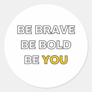 Sticker Rond soyez courageux. soyez audacieux. soyez vous. conc