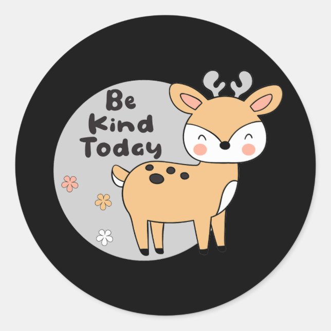 Sticker Rond Soyez gentil Aujourd'Hui Kawaii mignon cerf animal (Devant)