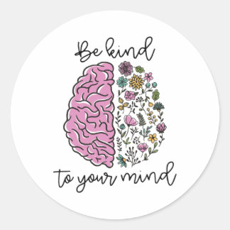 Sticker Rond Soyez gentil avec votre esprit Problème de sensibi