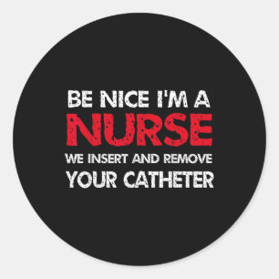 Sticker Rond Soyez Gentil Je Suis Une Infirmière Nous Insérez E