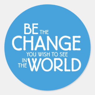 Sticker Rond Soyez le changement que vous voulez voir dans le m
