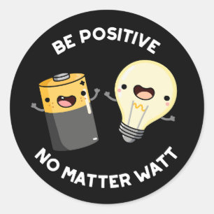 Sticker Rond Soyez Positif Peu Importe Watt Science Pun Dark BG