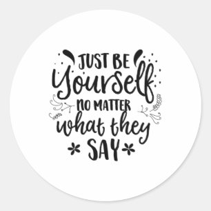 Sticker Rond Soyez Simplement Vous-Même Non Ce Qu'Ils Disent St