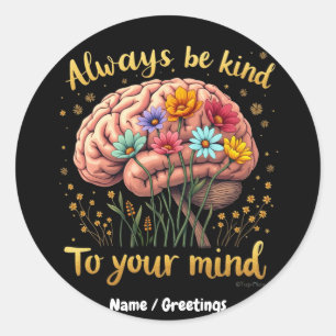 Sticker Rond Soyez toujours gentil avec votre esprit Choisissez