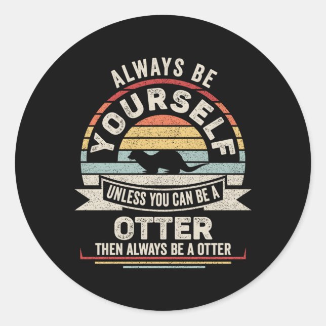 Sticker Rond Soyez Toujours Vous-Même À Moins Que Vous Ne Puiss (Devant)