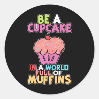 Sticker Rond Soyez Un Cupcake Dans Un Monde De Muffins Cute Cup