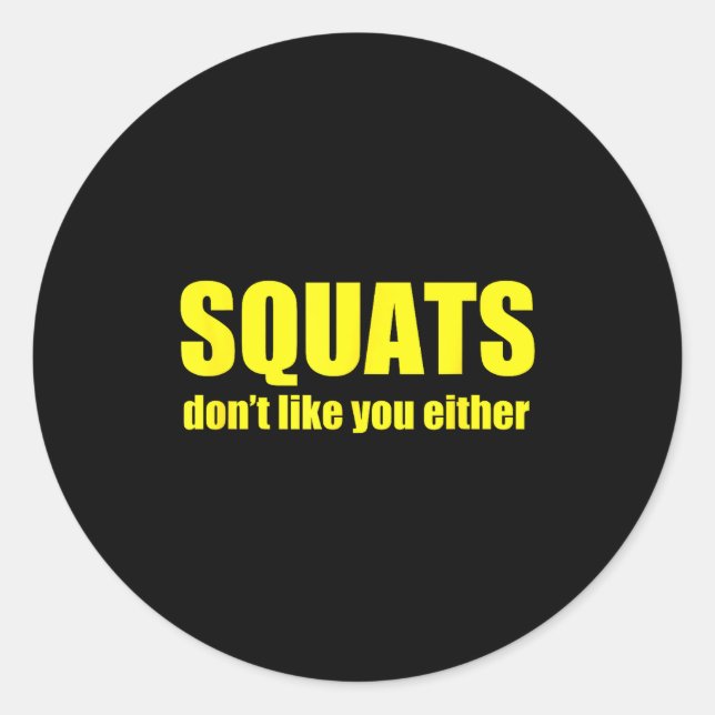 Sticker Rond Squats Don't Like You Either Funny Workout Weightl (Devant)