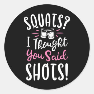 Sticker Rond Squats Je Pensais Que Tu As Dit Des Tirs À Chemise