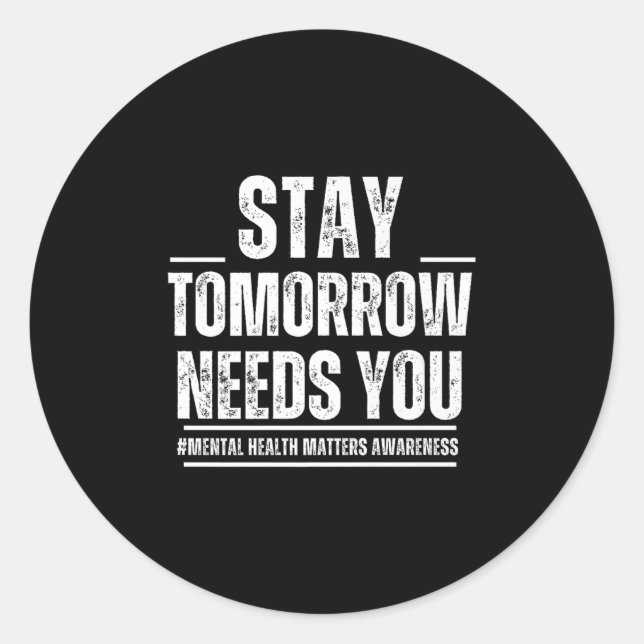Sticker Rond Stay Tomorrow Needs You Mental Health S Awareness  (Devant)