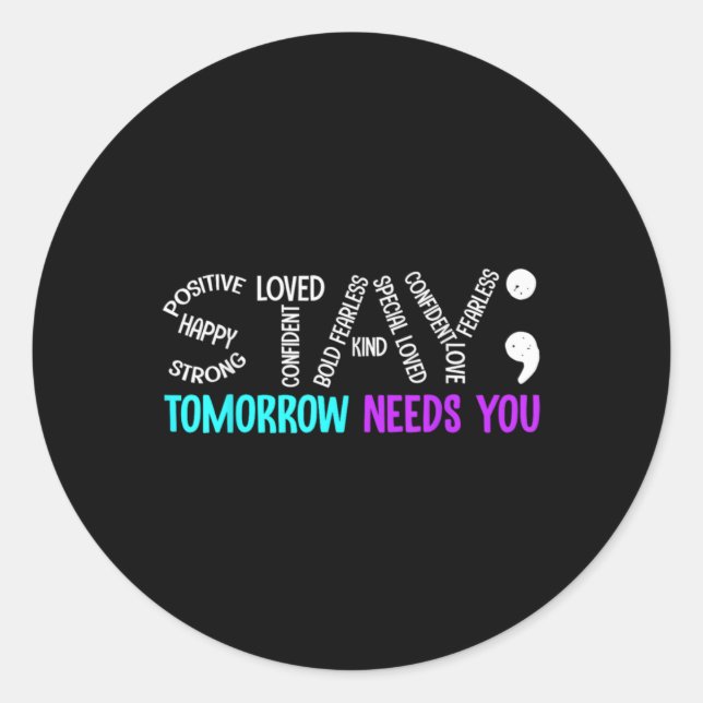 Sticker Rond Stay Tomorrow Needs You Semicolon Suicide Preventi (Devant)