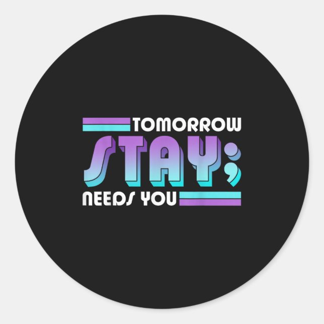 Sticker Rond Stay Tomorrow Needs You Semicolon Suicide Preventi (Devant)