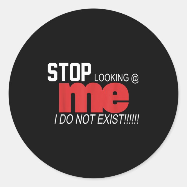 Sticker Rond Stop Looking Me I Do Not Exist Funny Saying Women' (Devant)