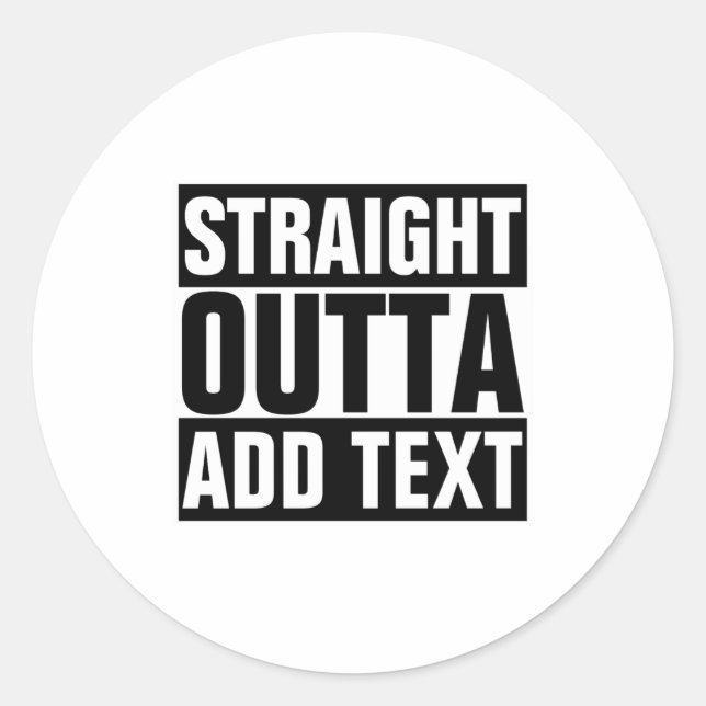 Sticker Rond Straight Outta Add Your Text Here Own  (Devant)