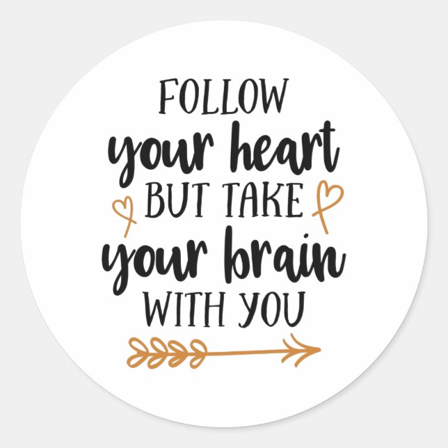 Sticker Rond Suivez votre coeur mais prenez votre cerveau avec  (Devant)