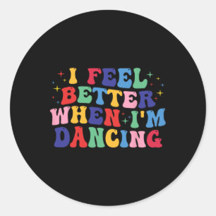 Sticker Rond Super Je me sens mieux quand je danse la chemise