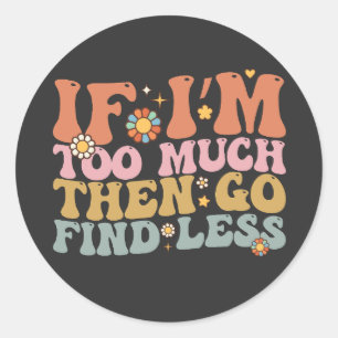 Sticker Rond Super Si je suis trop, allez chercher moins rétro