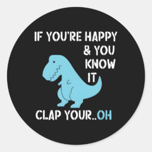 Sticker Rond T Rex Si Tu Es Heureux Et Tu Sais Qu'Il Appuie Ton