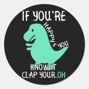 Sticker Rond T Rex Si vous êtes heureux et que vous le savez, a