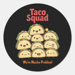 Sticker Rond Taco Squad - Nous sommes un problème de Nacho! Cin