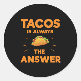 Sticker Rond Tacos Est Toujours La Réponse Mexicaine Cinco De M