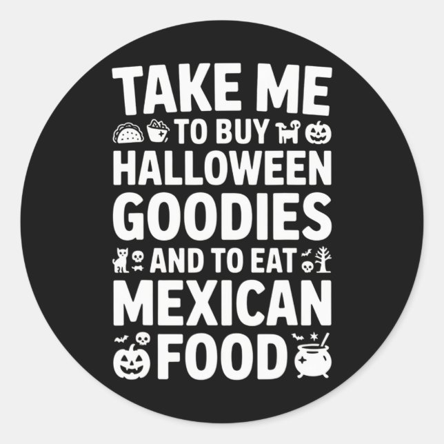Sticker Rond Take Me To Buy Halloween Goodies And Eat Mexican F (Devant)