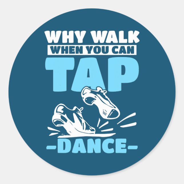 Sticker Rond Tap Dance Tap Dancing Pourquoi marcher quand vous  (Devant)