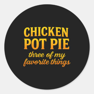 Sticker Rond Tarte au poulet Trois de mes choses préférées Drôl