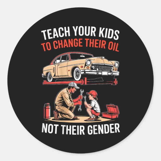 Sticker Rond Teach Your Kids To Change Their Oil Not Their Gend (Devant)