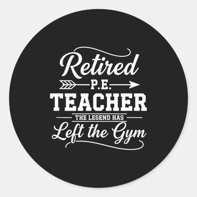 Sticker Rond Teacher Retired P.e. Teacher The Legend Has Left T (Devant)