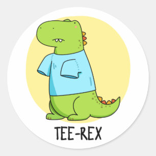 Sticker Rond Tee Rex Funny TShirt TRex Dinosaur Pun