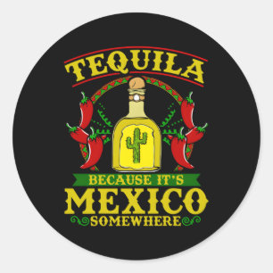 Sticker Rond Tequila Parce Que C'Est Le Mexique Quelque Part Te