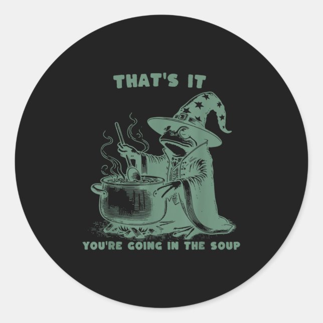 Sticker Rond That's It, You're Going In The Soup, Funny Wizard  (Devant)