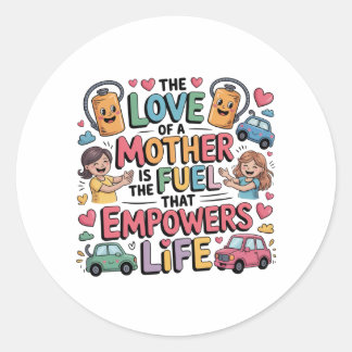 Sticker Rond The Love Of Mother Is The Fuel That Empowers Life