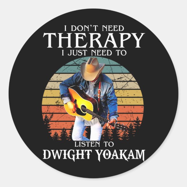 Sticker Rond Thérapie Drôle Il Faut Juste Écouter Dwight Yoakam (Devant)