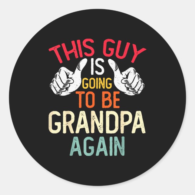 Sticker Rond This Guy Is Going To Be Grandpa Again - Baby Annou (Devant)