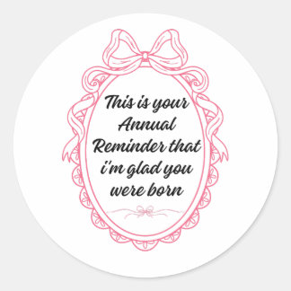 Sticker Rond This is your annual reminder that im glad you were