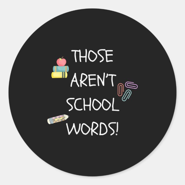Sticker Rond Those Aren't School Words Funny Educator Professor (Devant)