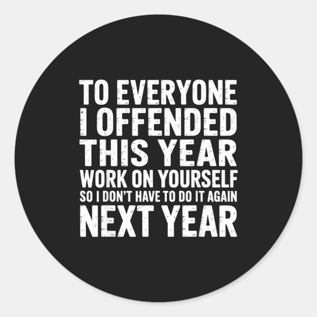 Sticker Rond To Everyone I Offended This Year Work On Yourself  (Devant)